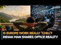 Indian man compares Indian offices with European work culture | Indian Abroad