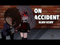 On Accident | GLMV GCMV! | Zero_Dream Maker