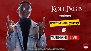 Kofi Pages Performs "Dont Be Late (Reggae Version)" @TubhaniLive