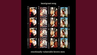 Immigrant Song - Emotionally Vulnerable Brown Men