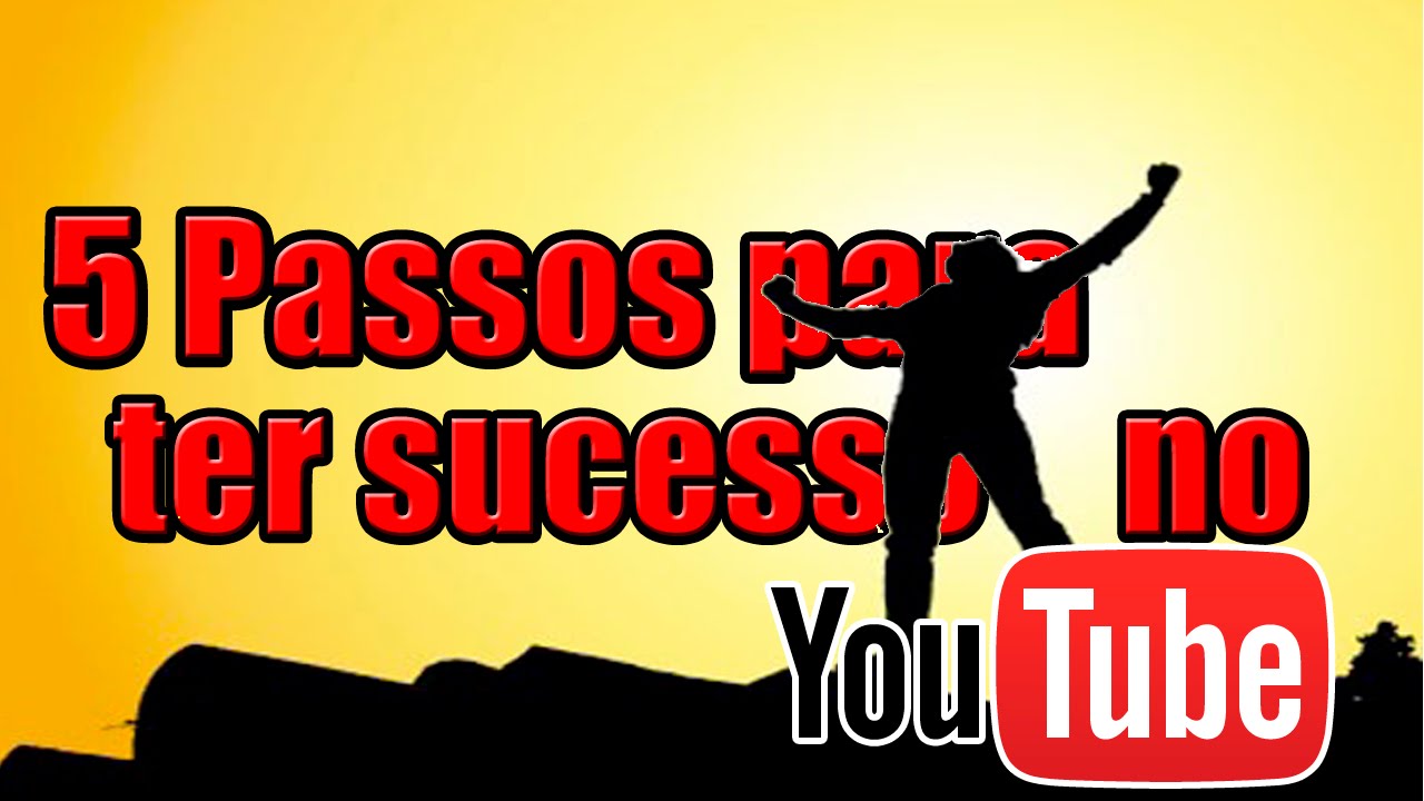 5 Passos para o Sucesso no YouTube - YouTube