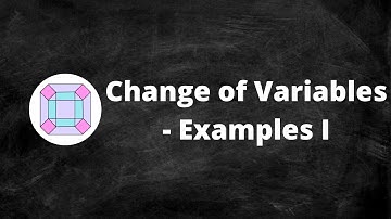 Change of Variables - Examples I