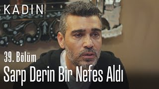 Sarp derin bir nefes aldı - Kadın 39. Bölüm