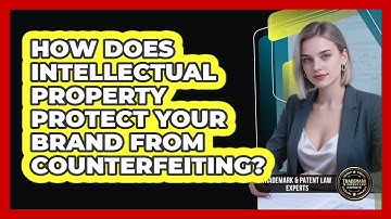 How Does Intellectual Property Protect Your Brand From Counterfeiting?