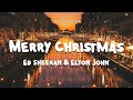 Ed Sheeran &amp; Elton John - Merry Christmas [Lyrics]