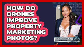 How Do Drones Improve Property Marketing Photos? - Mastering Property Management