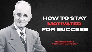 How To Stay Motivated for Success | Napoleon Hill Motivation | Self Discipline & Positive Mindset