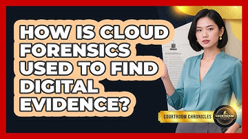How Is Cloud Forensics Used To Find Digital Evidence? - Courtroom Chronicles