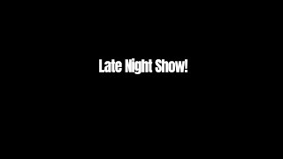 Late Night Show!