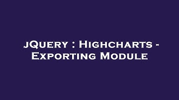 jQuery : Highcharts - Exporting Module