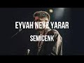 Semicenk - Eyvah Neye Yarar (Şarkı Sözleri/Lyrics)