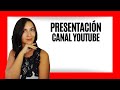 🎬 Presentación Canal Youtube - Bienvenidos a mi canal