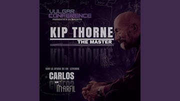 KIP THORNE... THE MASTER (feat. Carlos de MARFIL)