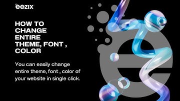 CHANGE ENTIRE THEME, COLOR, FONT etc. | EEZIX.AI | World