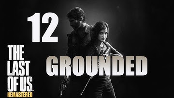 The Last of Us: Remastered | Grounded Difficulty Guide | Part 12 "Suburbs/Sewers"