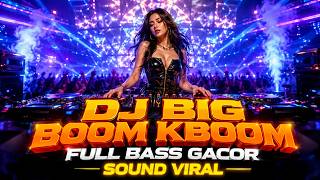 DJ ILHAM - BIG BOOM KBOOM FULL BASS VIRAL TIKTOK TERBARU 2026 YANG KALIAN CARI!!