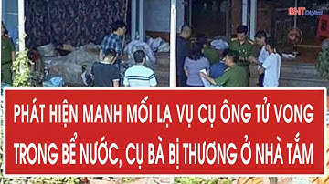 Công an phát hiện manh mối lạ vụ cụ ông tử vong trong bể nước, cụ bà bị thương ở nhà tắm