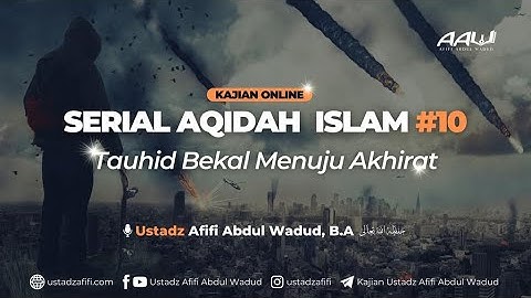 [SERIAL AQIDAH ISLAM #10] : "TAUHID BEKAL MENUJU AKHIRAT" - Ustadz Afifi Abdul Wadud, BA