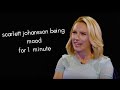 Scarlett Johansson being mood for 1 minute.