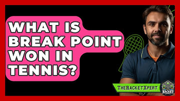 What Is Break Point Won In Tennis? - The Racket Xpert
