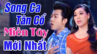 Cặp Đôi Song Ca Tân Cổ Miền Tây MỚI NHẤT 2022 - Liên Khúc Tân Cổ Hơi Dài HAY MÊ LY - Ca Cổ Miền Tây