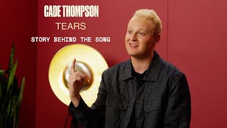 Cade Thompson - "Tears" (Story Behind the Song)