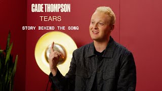 Cade Thompson - 'Tears' (Story Behind the Song)