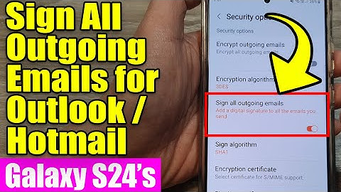 🔒 Galaxy S24/S24+/Ultra: How to Enable/Disable Sign All Outgoing Emails for Outlook/Hotmail