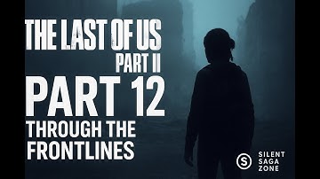 The Last of Us Part II – Through the Frontlines | No Commentary Gameplay (Part 12)