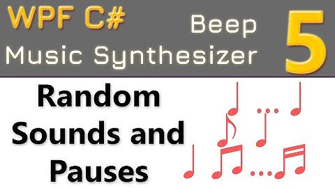 5. Random Sounds and Pauses | Beep music synthesizer WPF C#