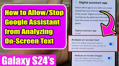 🤫 Protect Your Privacy: How to Stop Google Assistant from Analyzing On-Screen Text on Galaxy S24