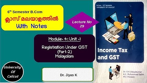 VI Sem/B.Com/IT & GST/Module 4/ Unit 1/Registration Under GST/Part 2/L29 (മലയാളം )