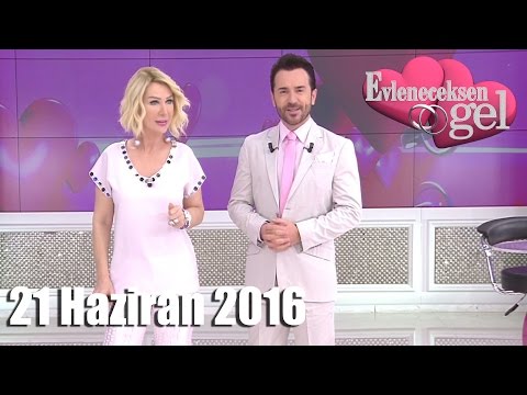 Evleneceksen Gel - 21 Haziran 2016