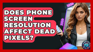 Does Phone Screen Resolution Affect Dead Pixels? - Phone Fix and Features