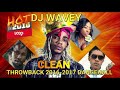 Throwback clean dancehall mix 2016  2017 dj wavey  alkaline vybz kartel mavado popcaan spice