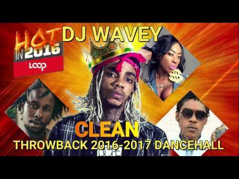 THROWBACK CLEAN DANCEHALL MIX 2016 - 2017 (DJ WAVEY ) ALKALINE VYBZ KARTEL MAVADO POPCAAN SPICE