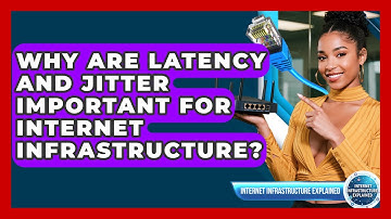 Why Are Latency And Jitter Important For Internet Infrastructure?