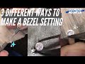 3 Different Ways to Make a Bezel Setting