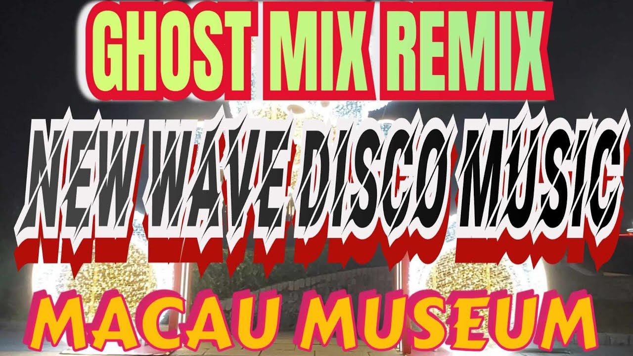 the-best-80-s-new-wave-hits-disco-remix-nonstop-remix-ghostmix-macau