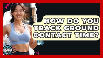 How Do You Track Ground Contact Time? - Running Beyond Limits