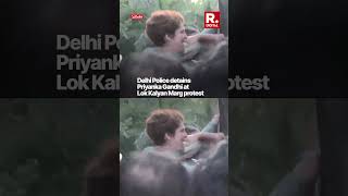 Priyanka Gandhi Vadra Detained at Lok Kalyan Marg Protest