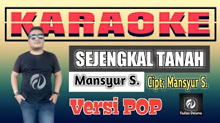 Karaoke SEJENGKAL TANAH Versi POP | Mansyur S