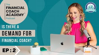 Is There a Demand for Financial Coaches? The Financial Coach Academy Podcast  EP. 2