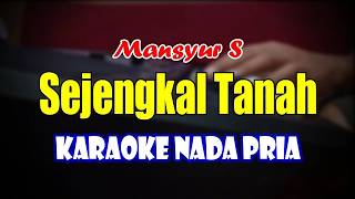 Download lagu SEJENGKAL TANAH - KARAOKE - NADA PRIA || KARAOKE DANGDUT || irvan mansyur s