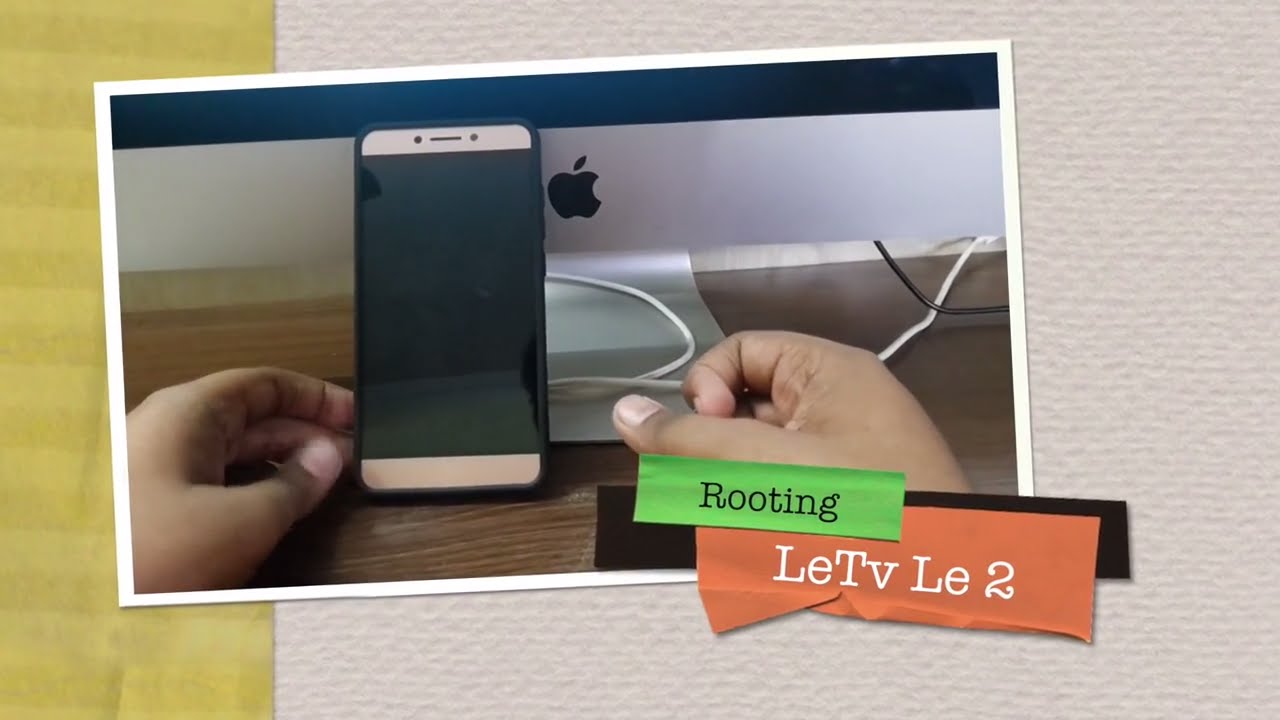 How to Root LeTv Le 2 in Under 5 Minutes