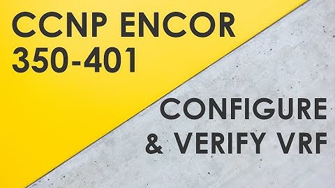 VRF Overview & Configuration - Cisco CCNP ENCOR 350-401