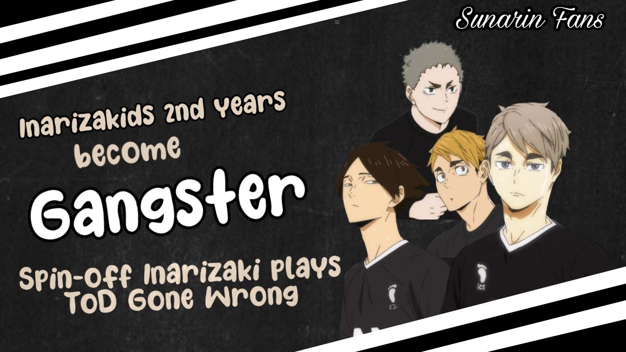 Gangster | Spin-Off Inarizaki Plays ToD Gone Wrong | Haikyuu Texts