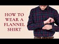 How to Wear a Flannel Shirt - Style Tips for Flannels (Beyond Plaid)