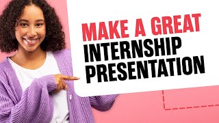 How to Make a Great "End of Internship" Presentation