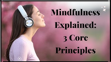 Exploring the Essence of Meditation: 3 Core Principles of Mindfulness Unveiled